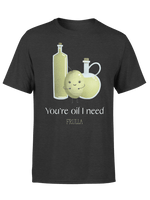 You're oil I need t-shirt