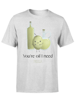 You're oil I need t-shirt