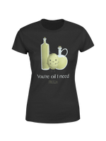 You're oil I need t-shirt